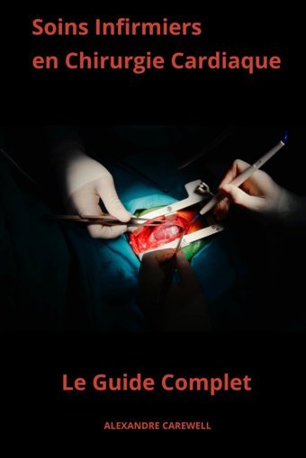 Soins Infirmiers En Chirurgie Cardiaque Le Guide Complet (French Edition) Carewell, Alexandre Independently Publıshed