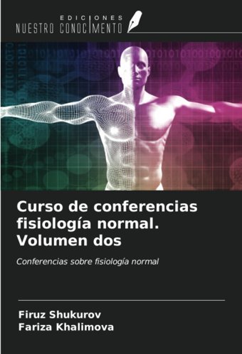 Curso De Conferencias Fisiologa Normal. Volumen Dos: Conferencias Sobre Fisiologa Normal Shukurov, Firuz Ediciones Nuestro Conocimiento