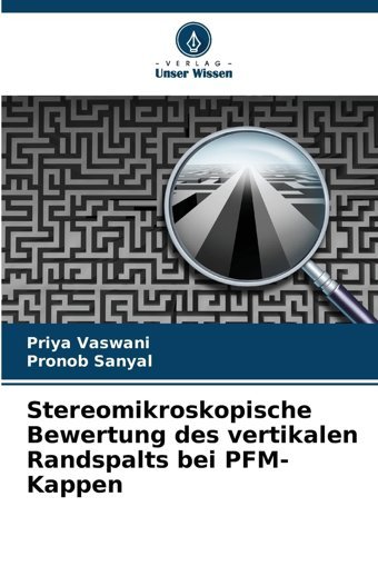 Stereomikroskopische Bewertung Des Vertikalen Randspalts Bei Pfm-Kappen Vaswani, Priya Verlag Unser Wissen