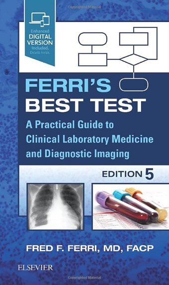 Ferri'S Best Test: A Practical Guide To Clinical Laboratory Medicine And Diagnostic Imaging (Ferri'S Medical Solutions) Ferri Md, Fred F. Elsevier