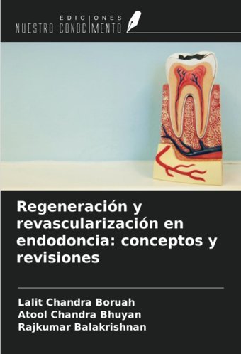 Regeneracin Y Revascularizacin En Endodoncia: Conceptos Y Revisiones Boruah, Lalit Chandra Ediciones Nuestro Conocimiento
