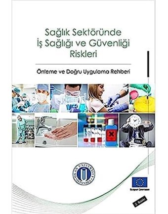 Sağlık Sektöründe İş Sağlığı Ve Güvenliği Riskleri: Önleme Ve Doğru Uygulama Rehberi Mithat Kıyak Okan Üniversitesi Yayınları