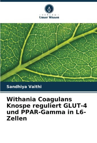 Withania Coagulans Knospe Reguliert Glut-4 Und Ppar-Gamma İn L6-Zellen Vaithi, Sandhiya Verlag Unser Wissen
