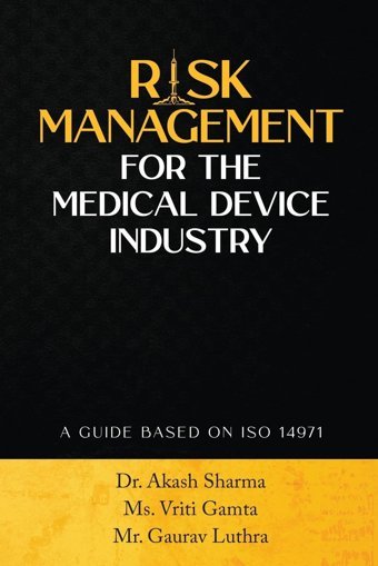 Rısk Management For The Medıcal Devıce Industry: A Guıde Based On Iso 14971 Dr. Akash Sharma Notıon Press