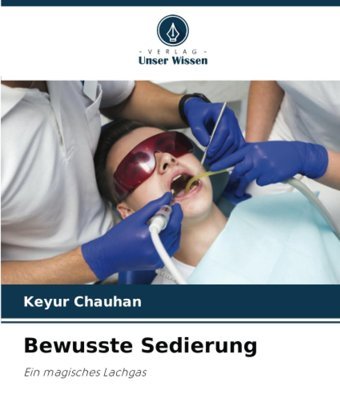 Bewusste Sedierung: Ein Magisches Lachgas Chauhan, Keyur Verlag Unser Wissen