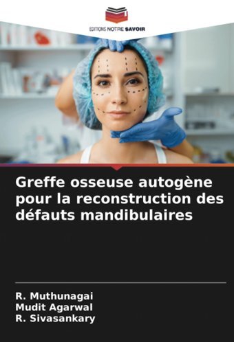 Greffe Osseuse Autogne Pour La Reconstruction Des Dfauts Mandibulaires Muthunagai, R. Editions Notre Savoir