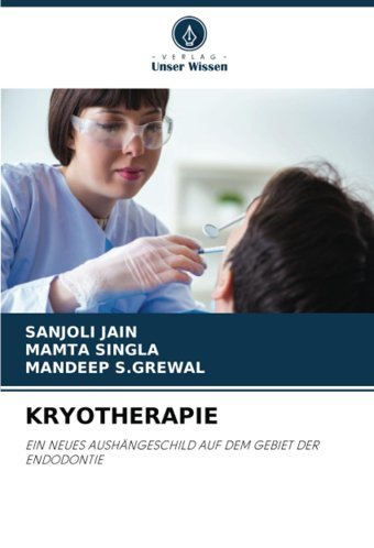 Kryotherapıe: Eın Neues Aushngeschıld Auf Dem Gebıet Der Endodontıe Jain, Sanjoli Verlag Unser Wissen
