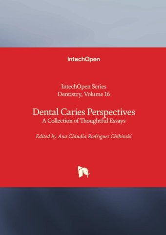 Dental Caries Perspectives A Collection Of Thoughtful Essays (Dentistry, Band 16) Intechopen