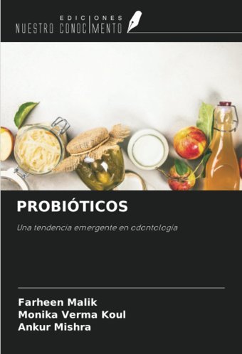 Probıtıcos: Una Tendencia Emergente En Odontologa Malik, Farheen Ediciones Nuestro Conocimiento
