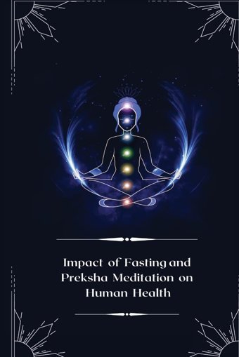 Impact Of Fasting And Preksha Meditation On Human Health Hemlata, Nahata Independent Author