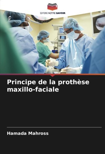 Principe De La Prothse Maxillo-Faciale Mahross, Hamada Editions Notre Savoir