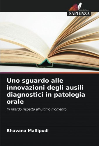 Uno Sguardo Alle İnnovazioni Degli Ausili Diagnostici İn Patologia Orale: In Ritardo Rispetto All'Ultimo Momento Mallipudi, Bhavana Edizioni Sapienza