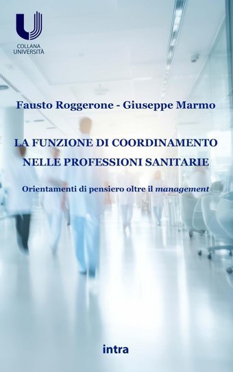 La Funzione Di Coordinamento Nelle Professioni Sanitarie: Orientamenti Di Pensiero Oltre İl Management (Universit) Roggerone, Fausto Edizioni Intra