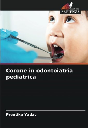 Corone İn Odontoiatria Pediatrica: De Yadav, Preetika Edizioni Sapienza