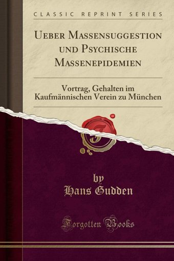 Ueber Massensuggestion Und Psychische Massenepidemien: Vortrag, Gehalten İm Kaufmnnischen Verein Zu München (Classic Reprint) (German Edition) Hans Gudden Forgotten Books