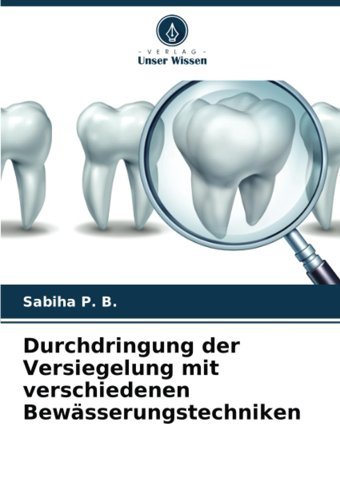 Durchdringung Der Versiegelung Mit Verschiedenen Bewsserungstechniken P. B., Sabiha Verlag Unser Wissen