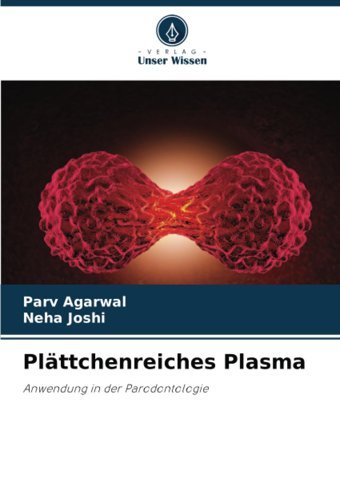 Plttchenreiches Plasma: Anwendung İn Der Parodontologie Agarwal, Parv Verlag Unser Wissen