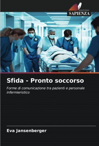 Sfida Pronto Soccorso: Forme Di Comunicazione Tra Pazienti E Personale İnfermieristico Jansenberger, Eva Edizioni Sapienza
