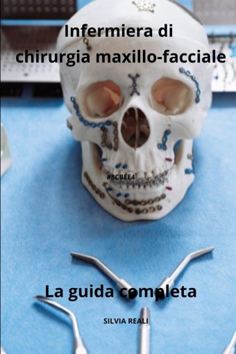 Infermiera Di Chirurgia Maxillo-Facciale La Guida Completa (Tutto Sull'İnfermiera Con Sılvıa Realı) Realı, Sılvıa Independently Publıshed