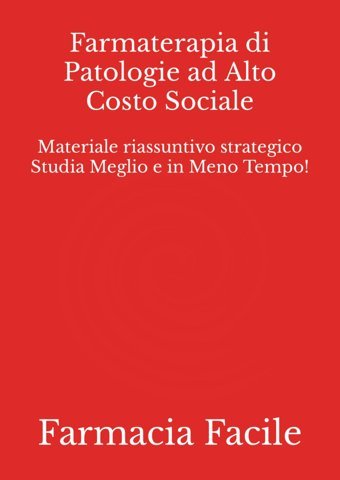 Farmaterapia Di Patologie Ad Alto Costo Sociale: Materiale Riassuntivo Strategico Studia Meglio E İn Meno Tempo! (Farmacia Unict) Farmacia Facile Independently Publıshed