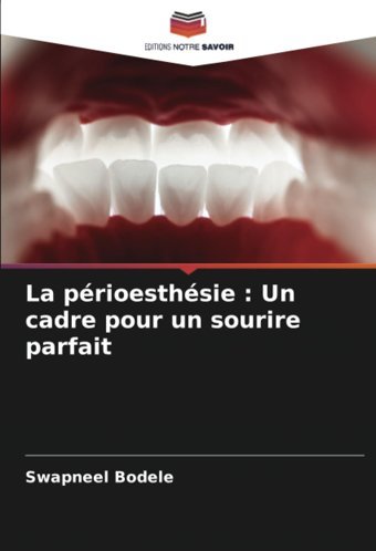 La Prioesthsie : Un Cadre Pour Un Sourire Parfait: De Bodele, Swapneel Editions Notre Savoir