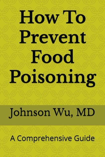 How To Prevent Food Poisoning: A Comprehensive Guide Wu, Dr. Johnson Loons Press