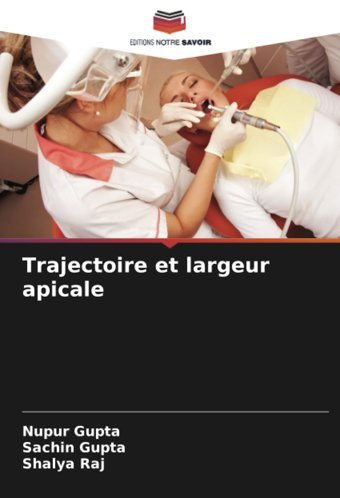 Trajectoire Et Largeur Apicale: De Gupta, Nupur Editions Notre Savoir