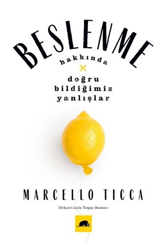 Beslenme Hakkında Doğru Bildiğimiz Yanlışlar Marcello Ticca Kolektif Kitap