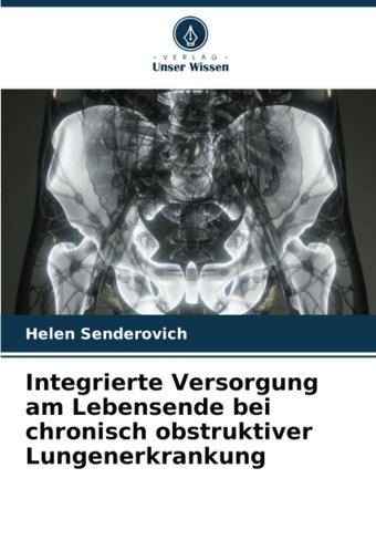 Integrierte Versorgung Am Lebensende Bei Chronisch Obstruktiver Lungenerkrankung Senderovich, Helen Verlag Unser Wissen