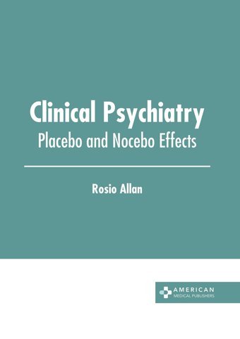 Clinical Psychiatry: Placebo And Nocebo Effects American Medical Publishers