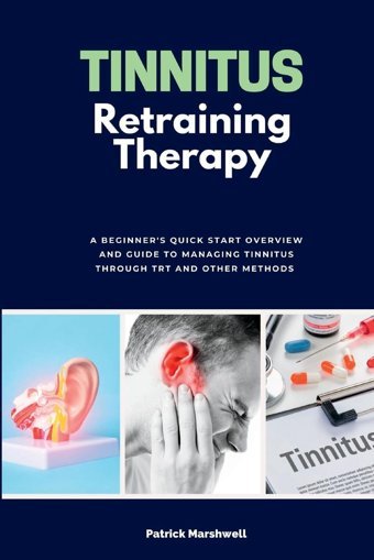 Tinnitus Retraining Therapy: A Beginner'S Quick Start Overview On Tinnitus And Commentary On Trt Marshwell, Patrick Mindplusfood