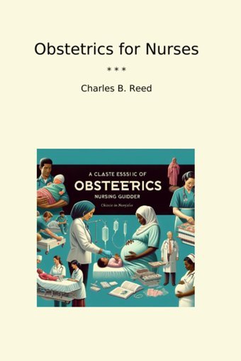 Obstetrics For Nurses (Classic Books) Charles B. Reed Lettel Books