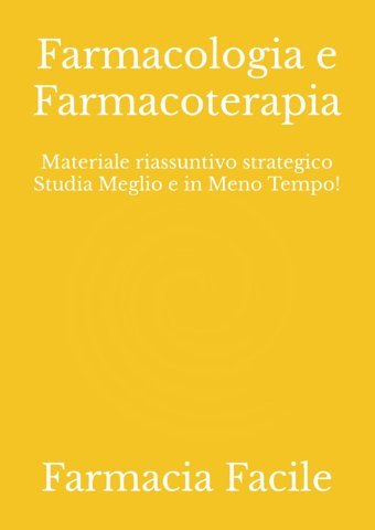 Farmacologia E Farmacoterapia: Materiale Riassuntivo Strategico Studia Meglio E İn Meno Tempo! (Ctf Unıct) Farmacia Facile Independently Publıshed