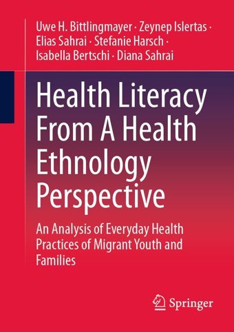 Health Literacy From A Health Ethnology Perspective: An Analysis Of Everyday Health Practices Of Migrant Youth And Families Bittlingmayer, Uwe H. Springer