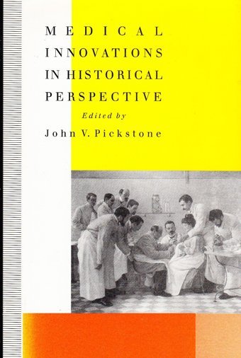 Medical Innovations İn Historical Perspective (Science, Technology And Medicine İn Modern History) John V. Pickstone Palgrave Macmillan