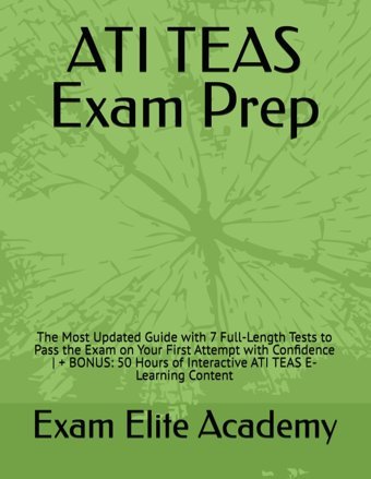 Atı Teas Exam Prep: The Most Updated Guide With 7 Full-Length Tests To Pass The Exam On Your First Attempt With Confidence | + Bonus: 50 Hours Of Interactive Atı Teas E-Learning Content Academy, Exam Elite Independently Publıshed
