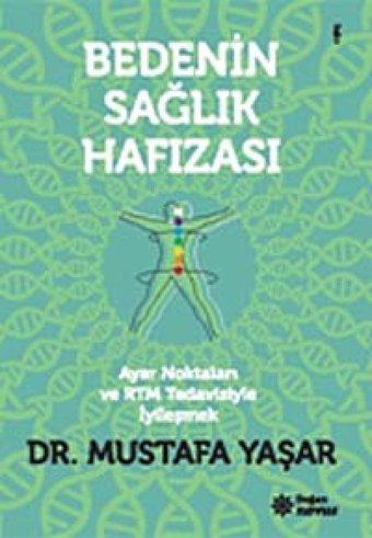 Bedenin Sağlık Hafızası: Ayar Noktaları Ve Rtm Tedavisiyle İyileşmek Mustafa Yaşar Doğan Novus