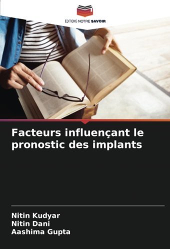 Facteurs İnfluençant Le Pronostic Des İmplants Kudyar, Nitin Editions Notre Savoir