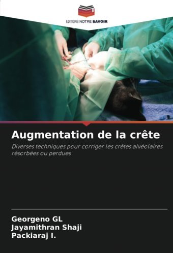 Augmentation De La Crte: Diverses Techniques Pour Corriger Les Crtes Alvolaires Rsorbes Ou Perdues Gl, Georgeno Editions Notre Savoir
