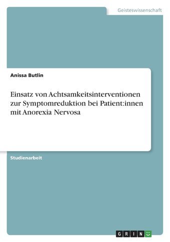 Einsatz Von Achtsamkeitsinterventionen Zur Symptomreduktion Bei Patient: İnnen Mit Anorexia Nervosa (German Edition) Butlin, Anissa Grın Verlag