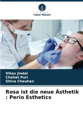 Rosa İst Die Neue Sthetik : Perio Esthetics Jindal, Vikas Verlag Unser Wissen