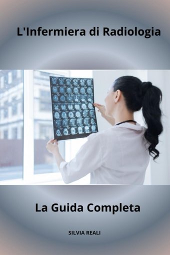 L'Infermiera Di Radiologia La Guida Completa (Tutto Sull'İnfermiera Con Sılvıa Realı) Realı, Sılvıa Independently Publıshed