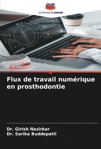 Flux De Travail Numrique En Prosthodontie Nazirkar, Dr. Girish Editions Notre Savoir