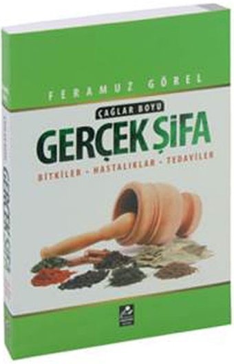 Çağlar Boyu Gerçek Şifa: Bitkiler Hastalıklar Tedaviler Feramuz Görel Mercan Kitap