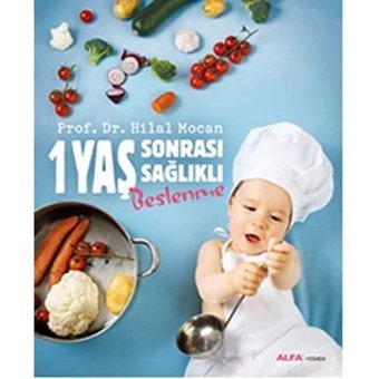 1 Yaş Sonrası Sağlıklı Beslenme Hilal Mocan Alfa Yayınları