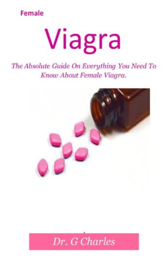 Female Viagra: The Absolute Guide On Everything You Need To Know About Female Viagra. Charles, Dr. G Independently Publıshed