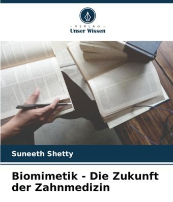Biomimetik Die Zukunft Der Zahnmedizin Shetty, Suneeth Verlag Unser Wissen