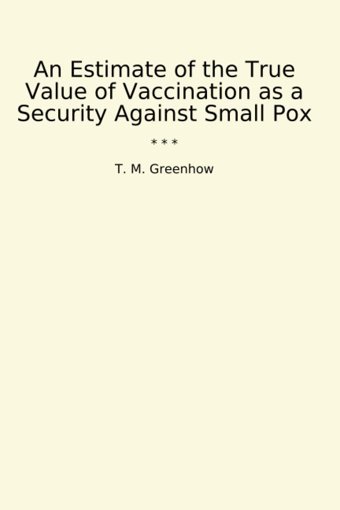 An Estimate Of The True Value Of Vaccination As A Security Against Small Pox (Classic Books) T. M. Greenhow Lettel Books