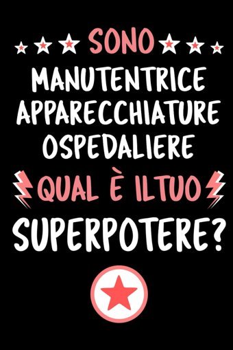 Sono Manutentrice Apparecchiature Ospedaliere Qual Il Tuo Superpotere?: Quaderno Diario Idee Regalo Manutentrice Apparecchiature Ospedaliere | Dimensioni 15,24 22,86 Cm | 110 Pagine Editions, Mr Green Independently Publıshed