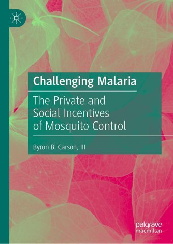 Challenging Malaria: The Private And Social Incentives Of Mosquito Control Carson Iıı, Byron B. Palgrave Macmillan